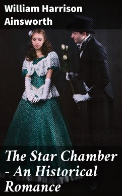 The Star Chamber - An Historical Romance (eBook, ePUB) - Ainsworth, William Harrison