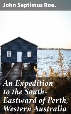 An Expedition to the South-Eastward of Perth, Western Australia (eBook, ePUB) - Roe., John Septimus