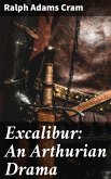 Excalibur: An Arthurian Drama (eBook, ePUB)