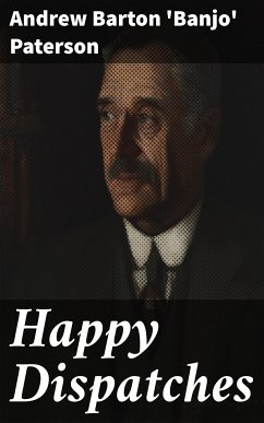 Happy Dispatches (eBook, ePUB) - Paterson, Andrew Barton 'Banjo'