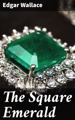 The Square Emerald (eBook, ePUB) - Wallace, Edgar