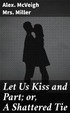 Let Us Kiss and Part; or, A Shattered Tie (eBook, ePUB)