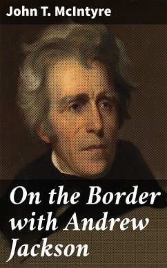 On the Border with Andrew Jackson (eBook, ePUB) - Mcintyre, John T.