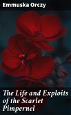 The Life and Exploits of the Scarlet Pimpernel (eBook, ePUB)