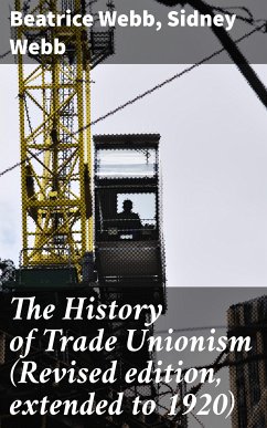 The History of Trade Unionism (Revised edition, extended to 1920) (eBook, ePUB) - Webb, Beatrice; Webb, Sidney