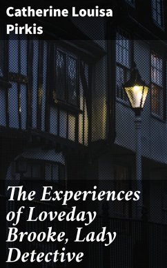The Experiences of Loveday Brooke, Lady Detective (eBook, ePUB) - Pirkis, Catherine Louisa