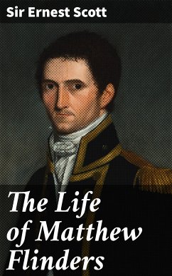 The Life of Matthew Flinders (eBook, ePUB) - Scott, Sir Ernest