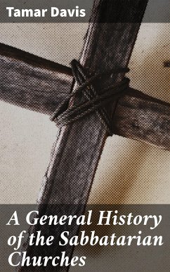 A General History of the Sabbatarian Churches (eBook, ePUB) - Davis, Tamar