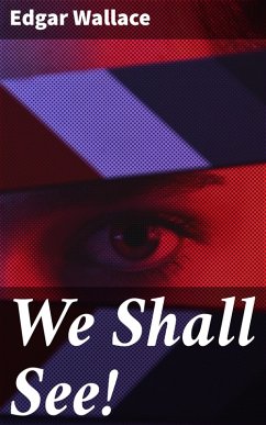 We Shall See! (eBook, ePUB) - Wallace, Edgar