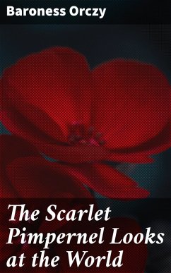 The Scarlet Pimpernel Looks at the World (eBook, ePUB) - Orczy, Baroness