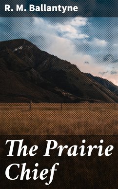 The Prairie Chief (eBook, ePUB) - Ballantyne, R. M.