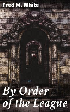 By Order of the League (eBook, ePUB) - White, Fred M.