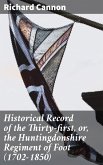 Historical Record of the Thirty-first, or, the Huntingdonshire Regiment of Foot (1702-1850) (eBook, ePUB)