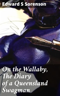 On the Wallaby, The Diary of a Queensland Swagman (eBook, ePUB) - Sorenson, Edward S