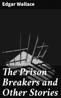 The Prison Breakers and Other Stories (eBook, ePUB) - Wallace, Edgar