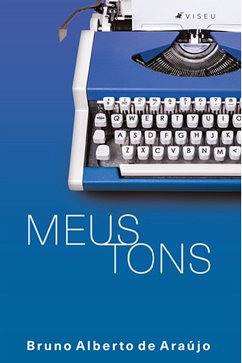 Meus Tons (eBook, ePUB) - Araújo, Bruno Alberto de