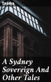 A Sydney Sovereign And Other Tales (eBook, ePUB)