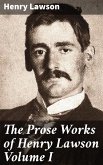 The Prose Works of Henry Lawson Volume I (eBook, ePUB)