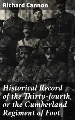Historical Record of the Thirty-fourth, or the Cumberland Regiment of Foot (eBook, ePUB) - Cannon, Richard