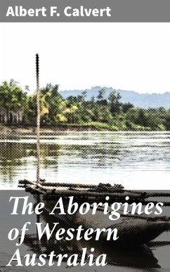 The Aborigines of Western Australia (eBook, ePUB) - Calvert, Albert F.