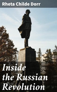 Inside the Russian Revolution (eBook, ePUB) - Dorr, Rheta Childe