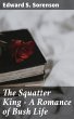The Squatter King - A Romance of Bush... - Bild 1