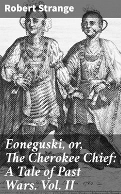 Eoneguski, or, The Cherokee Chief: A Tale of Past Wars. Vol. II (eBook, ePUB) - Strange, Robert