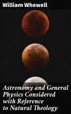 Astronomy and General Physics Considered with Reference to Natural Theology (eBook, ePUB)