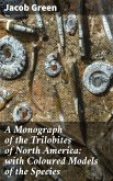 A Monograph of the Trilobites of North America: with Coloured Models of the Species (eBook, ePUB)