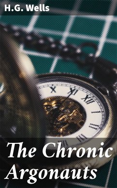 The Chronic Argonauts (eBook, ePUB) - Wells, H.G.