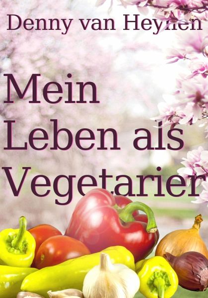 Mein Leben als Vegetarier (eBook, ePUB) Mein Leben als Vegetarier (eBook, ePUB)