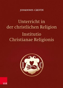 Unterricht in der christlichen Religion - Institutio Christianae Religionis - Calvin, Johannes