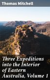 Three Expeditions into the Interior of Eastern Australia, Volume 1 (eBook, ePUB)
