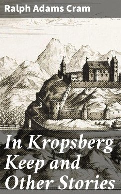 In Kropsberg Keep and Other Stories (eBook, ePUB) - Cram, Ralph Adams
