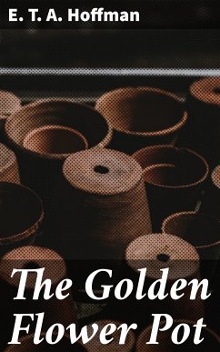 The Golden Flower Pot (eBook, ePUB) - Hoffman, E. T. A.