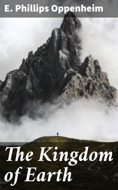 The Kingdom of Earth (eBook, ePUB) - Oppenheim, E. Phillips