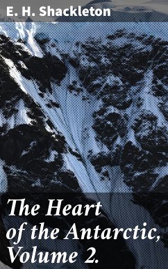 The Heart of the Antarctic, Volume 2. (eBook, ePUB) - Shackleton, E. H.