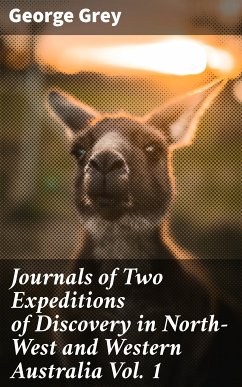 Journals of Two Expeditions of Discovery in North-West and Western Australia Vol. 1 (eBook, ePUB) - Grey, George