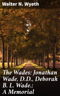 The Wades: Jonathan Wade, D.D., Deborah B. L. Wade.; A Memorial (eBook, ePUB) - Wyeth, Walter N.