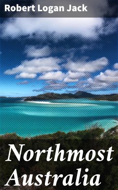 Northmost Australia (eBook, ePUB) - Jack, Robert Logan