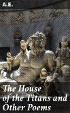 The House of the Titans and Other Poems (eBook, ePUB)