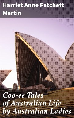 Coo-ee Tales of Australian Life by Australian Ladies (eBook, ePUB) - Martin, Harriet Anne Patchett