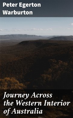 Journey Across the Western Interior of Australia (eBook, ePUB) - Warburton, Peter Egerton