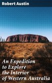 An Expedition to Explore the Interior of Western Australia (eBook, ePUB)
