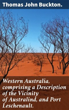 Western Australia, comprising a Description of the Vicinity of Australind, and Port Leschenault. (eBook, ePUB) - Buckton., Thomas John