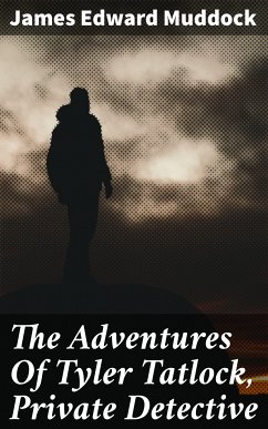 The Adventures Of Tyler Tatlock, Private Detective (eBook, ePUB) - Muddock, James Edward