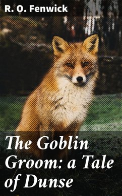 The Goblin Groom: a Tale of Dunse (eBook, ePUB) - Fenwick, R. O.
