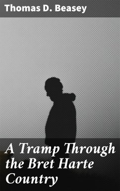 A Tramp Through the Bret Harte Country (eBook, ePUB) - Beasey, Thomas D.