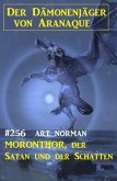 ¿Moronthor, der Satan und der Schatten: Der Dämonenjäger von Aranaque 256 (eBook, ePUB)