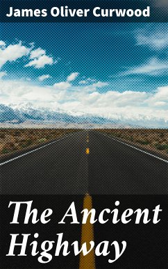 The Ancient Highway (eBook, ePUB) - Curwood, James Oliver